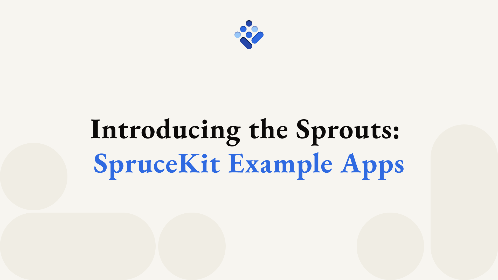 Introducing the Sprouts: SpruceKit Example Apps