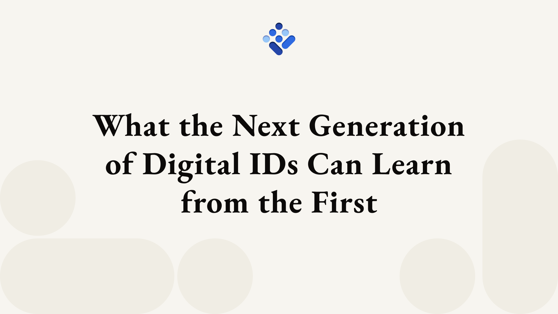 What the Next Generation of Digital IDs Can Learn from the First