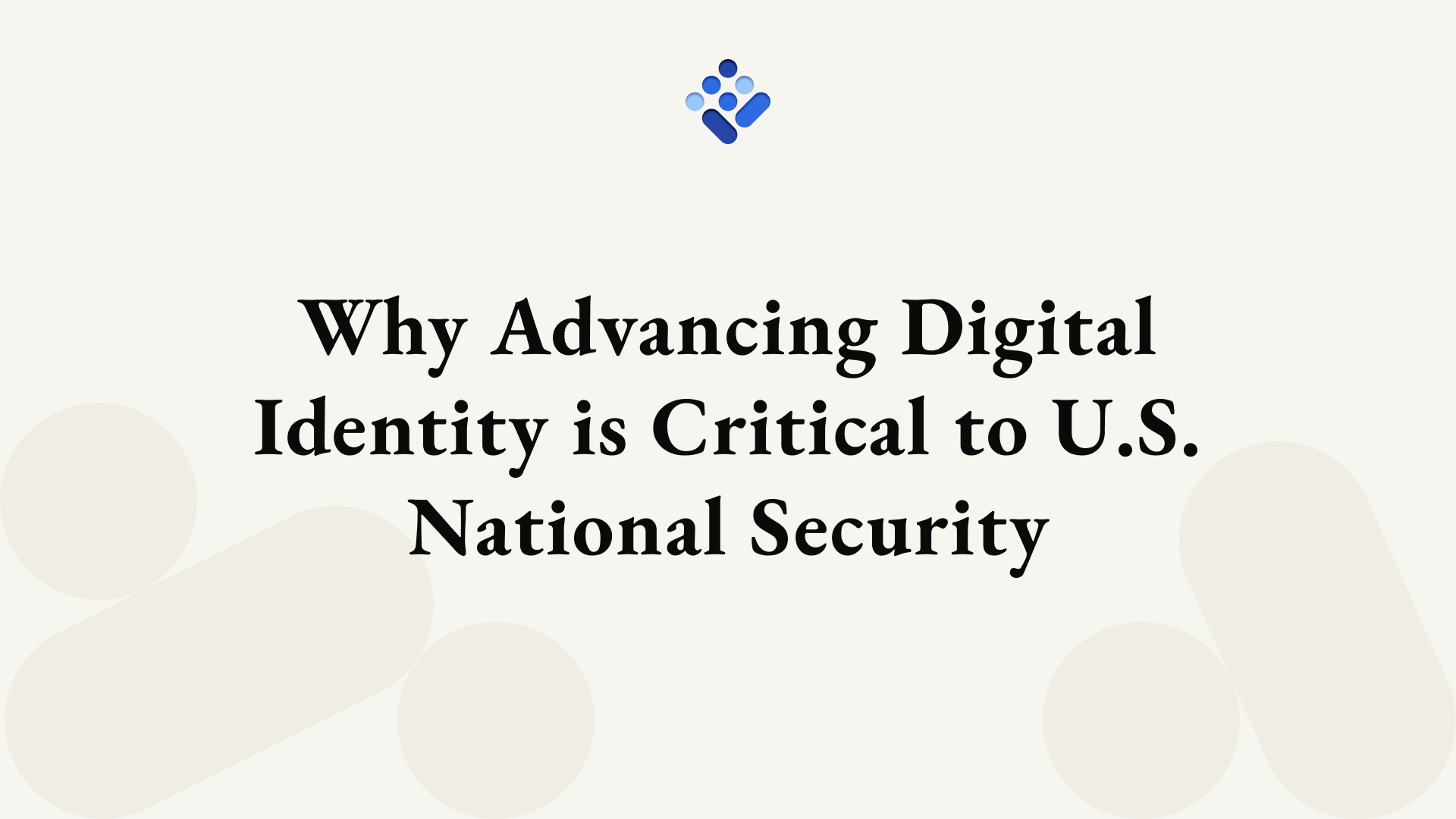 Why Advancing Digital Identity is Critical to U.S. National Security