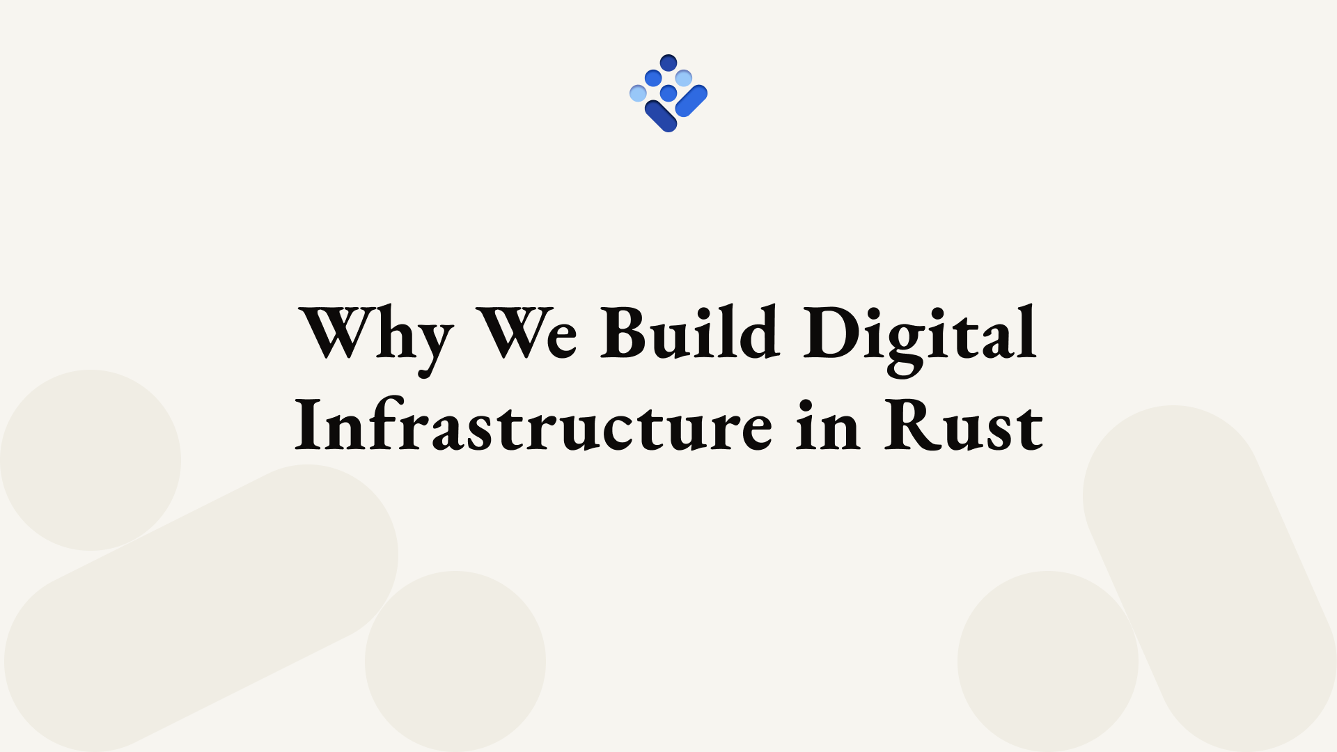 Why We Build Digital Infrastructure in Rust