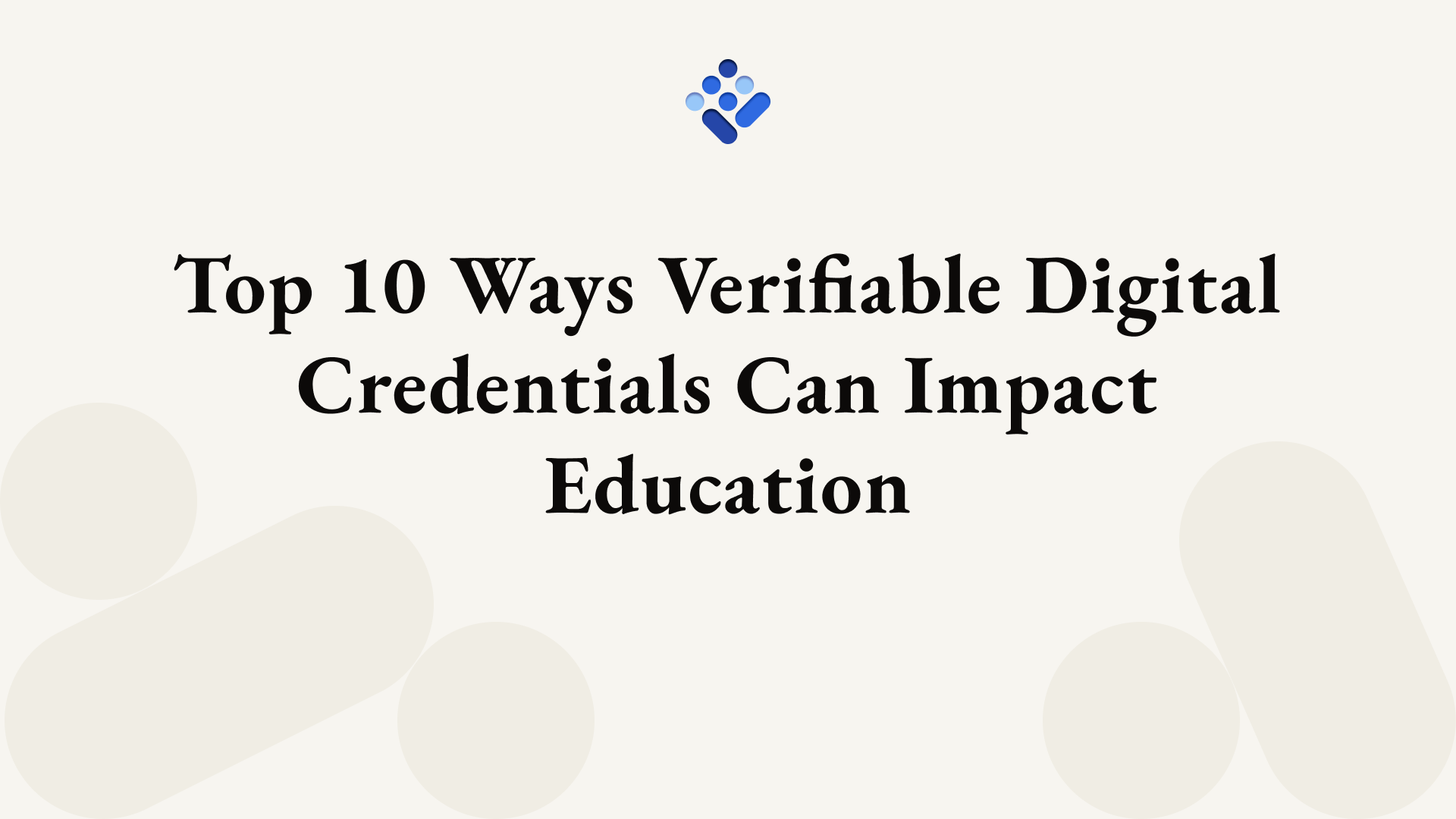 Top 10 Ways Verifiable Digital Credentials Can Impact Education