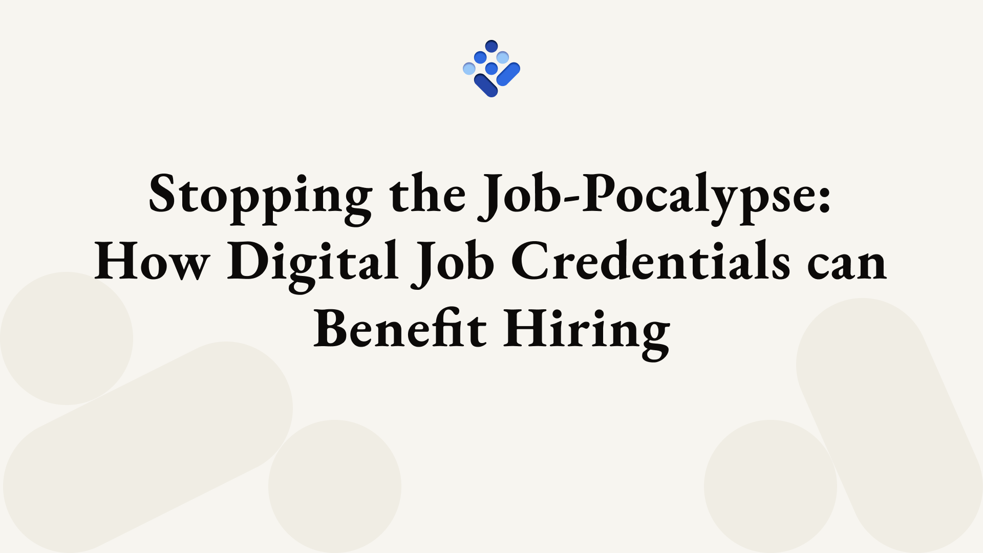 Stopping the Job-Pocalypse: How Digital Job Credentials can Benefit Hiring