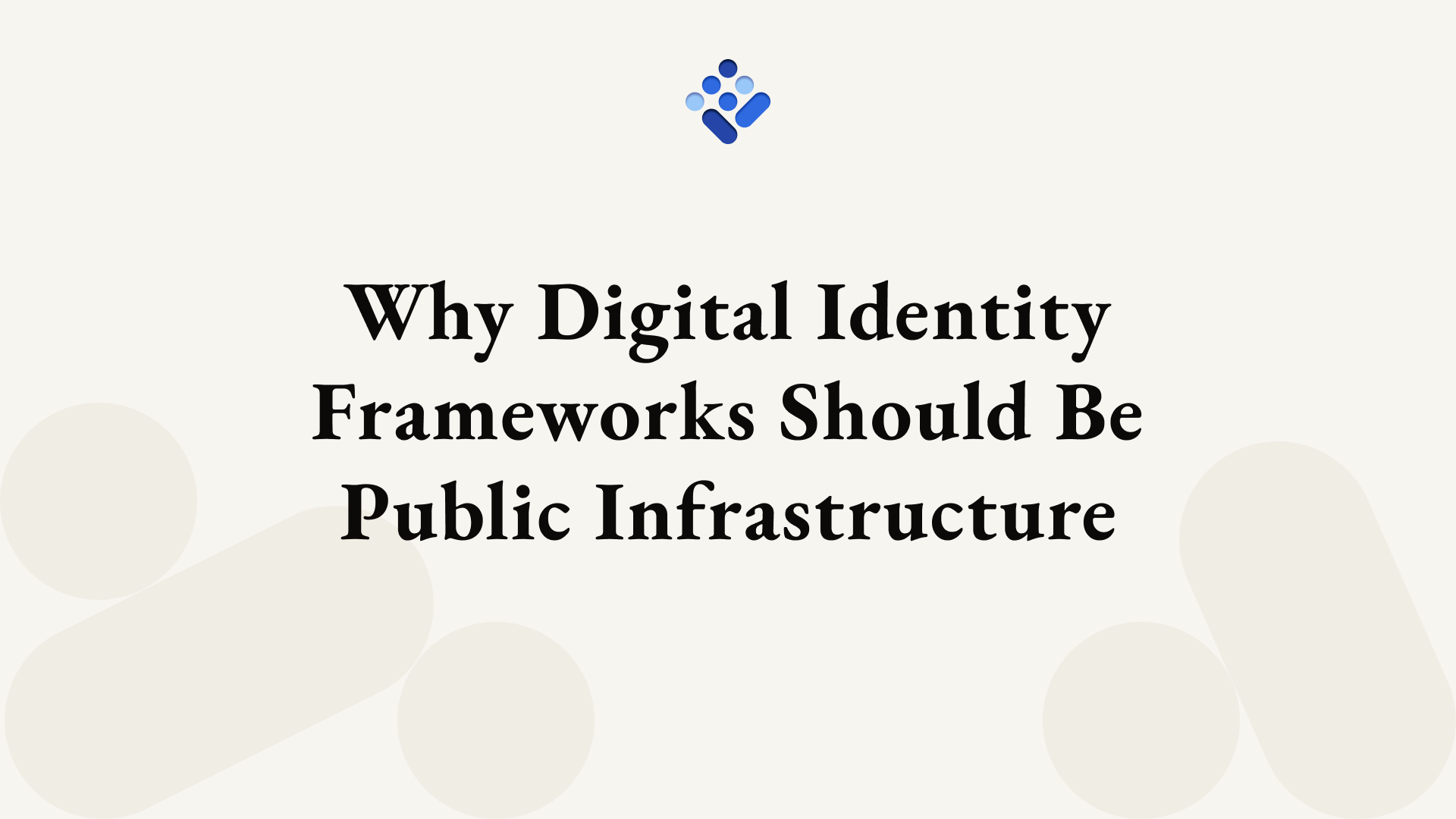 Why Digital Identity Frameworks Should Be Public Infrastructure