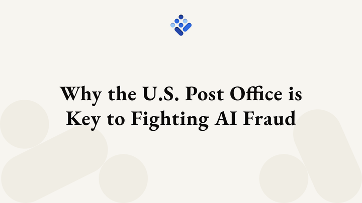 Why the U.S. Post Office is Key to Fighting AI Fraud