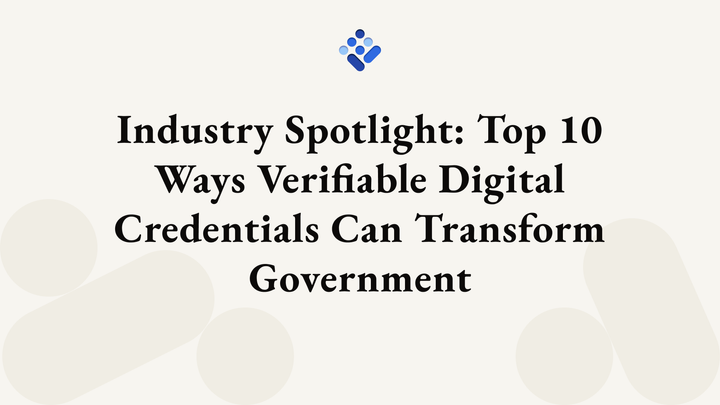 Industry Spotlight: Top 10 Ways Verifiable Digital Credentials Can Transform Government