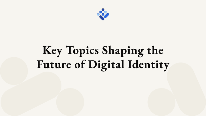 Key Topics Shaping the Future of Digital Identity