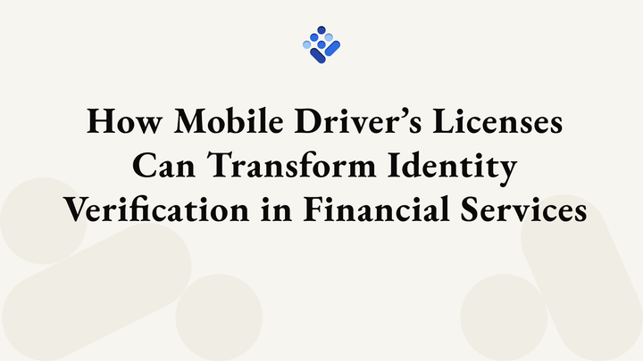 How Mobile Driver’s Licenses Can Transform Identity Verification in Financial Services