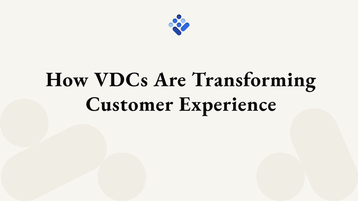 How VDCs Are Transforming Customer Experience