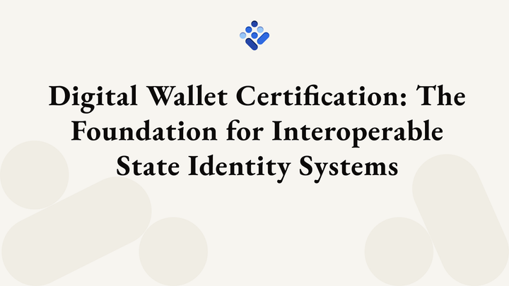 Digital Wallet Certification: The Foundation for Interoperable State Identity Systems