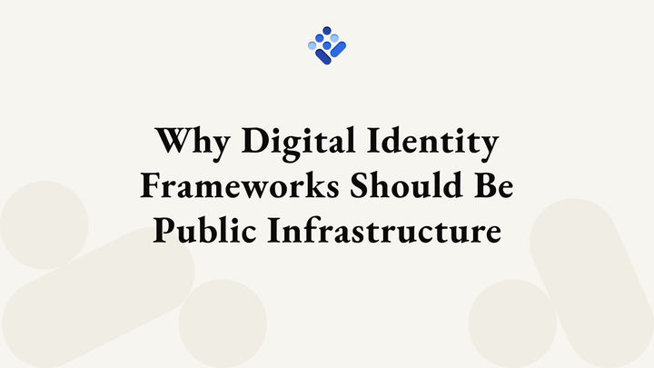 Why Digital Identity Frameworks Should Be Public Infrastructure